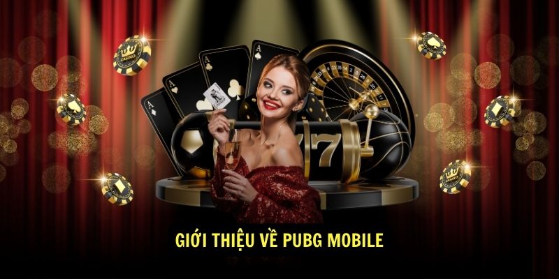 Gioi thieu ve PUBG Mobile