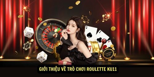 Gioi thieu ve tro choi Roulette KU11