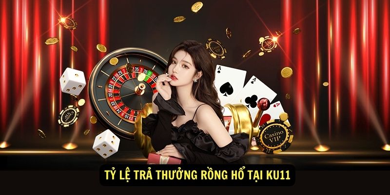 Tỷ lệ trả thưởng Rồng Hổ tại KU11