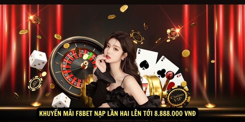 KHUYẾN MÃI F8BET NẠP LẦN HAI LÊN TỚI 8.888.000 VNĐ