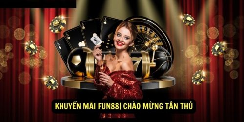 Khuyen mai Fun88 Chao mung tan thu 2