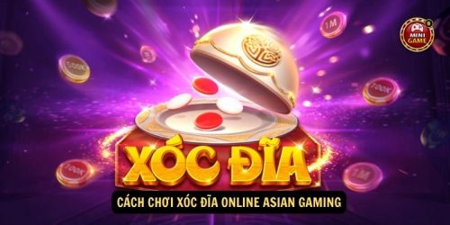 Cach choi Xoc Dia Online Asian Gaming