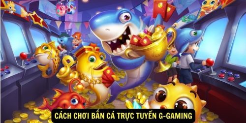 Cach choi ban ca truc tuyen G gaming