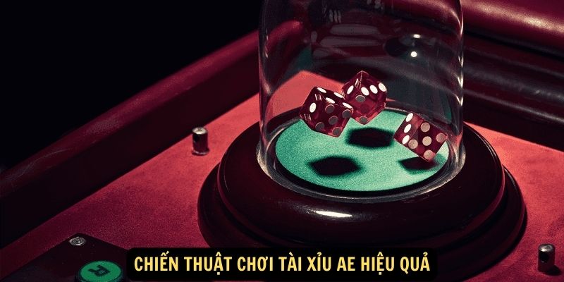 Chiến thuật chơi Tài xỉu AE hiệu quả