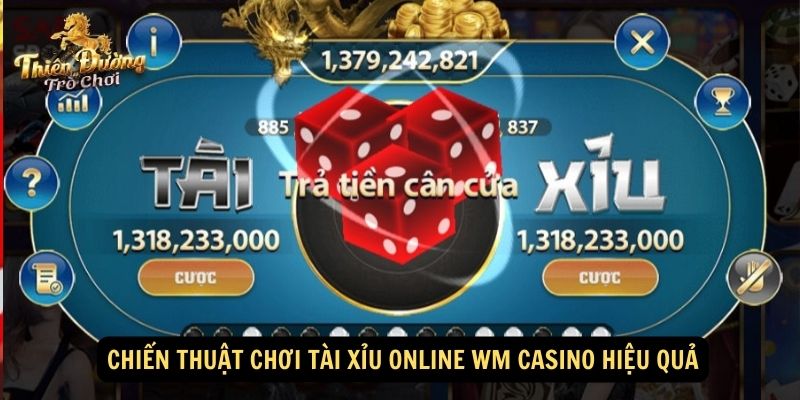 Chiến thuật chơi tài xỉu online WM Casino hiệu quả