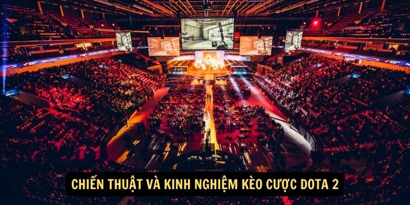 Chiến thuật và kinh nghiệm kèo cược Dota 2