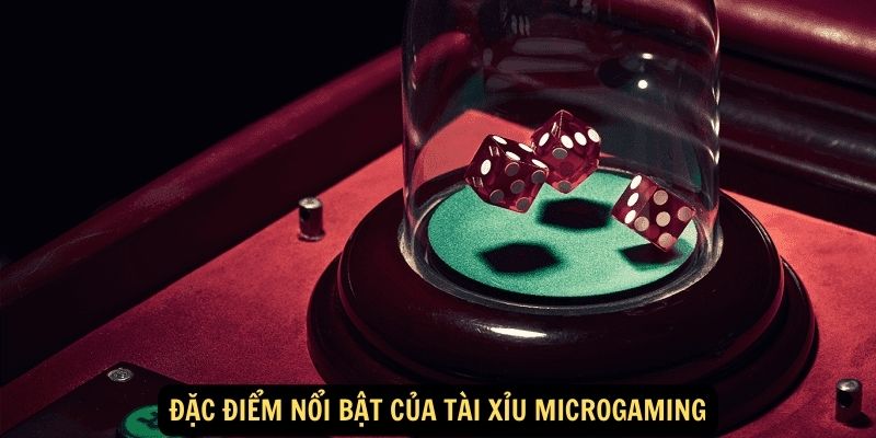 Đặc điểm nổi bật của tài xỉu Microgaming