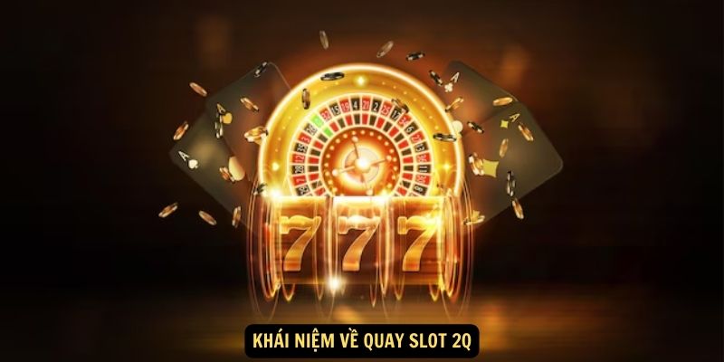 Khai niem ve quay slot 2Q 1