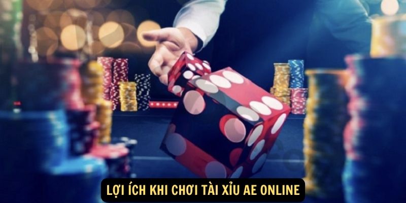 Lợi ích khi chơi Tài xỉu AE online