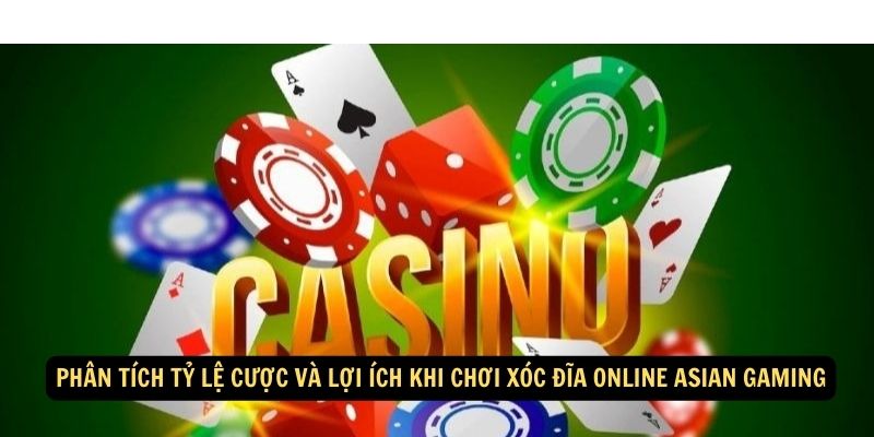 Phân tích tỷ lệ cược và lợi ích khi chơi Xóc Đĩa Online Asian Gaming