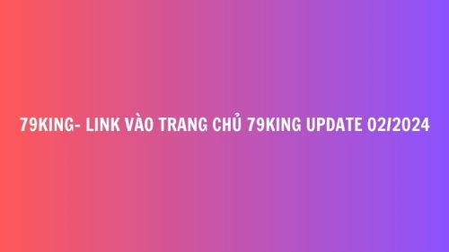 79King Link vao trang chu 79King update 022024